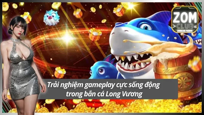 Khám phá thế giới đại dương bắn cá Long Vương