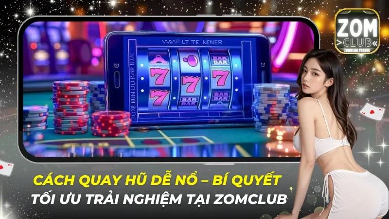 Cách Quay Hũ Dễ Nổ