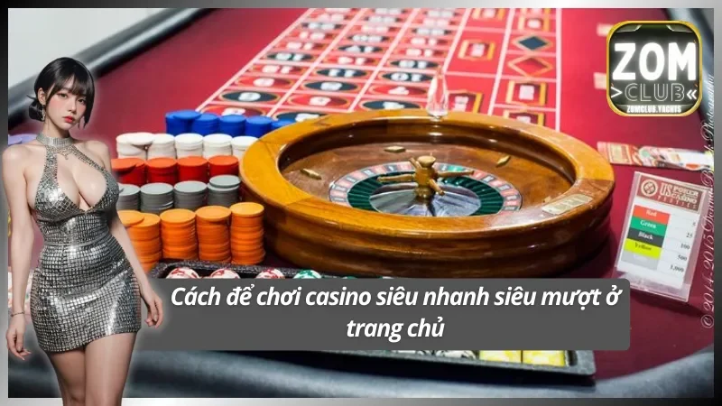 Trải nghiệm casino Zomclub siêu mượt trên mọi nền tảng