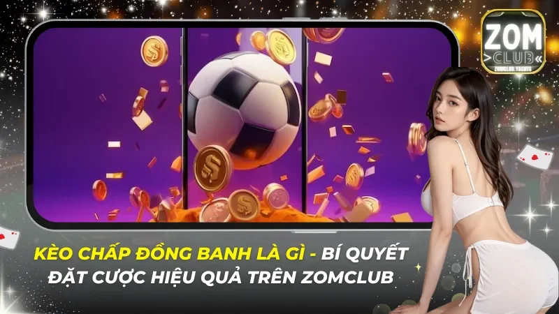 Kèo Chấp Đồng Banh Là Gì