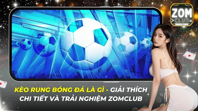 Kèo Rung Bóng Đá Là Gì